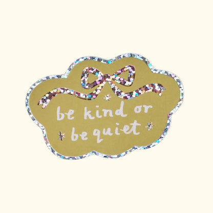 Be Kind Or Be Quiet Holographic Vinyl Sticker