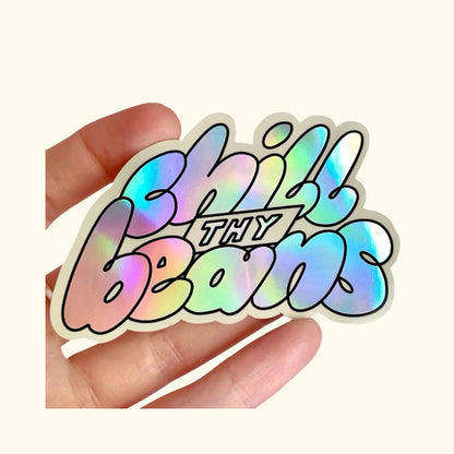 Chill Thy Beans holographic vinyl sticker