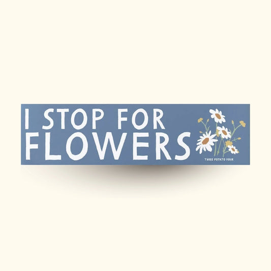 I Stop For Flowers - Bumper Magnet